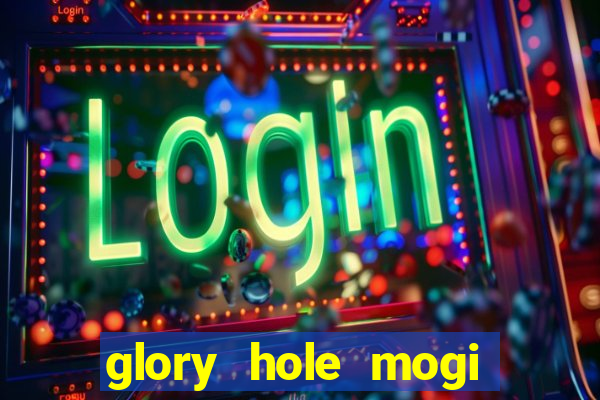 glory hole mogi das cruzes